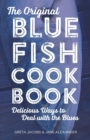 The Original Bluefish Cookbook : Delicious Ways to Deal with the Blues - Book