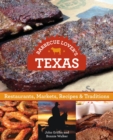 Barbecue Lover's Texas : Restaurants, Markets, Recipes & Traditions - eBook
