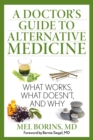 A Doctor's Guide to Alternative Medicine : What Works, What Doesn't, and Why - eBook