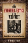 More Frontier Justice in the Wild West : Bungled, Bizarre, and Fascinating Executions - eBook