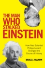 The Man Who Stalked Einstein : How Nazi Scientist Philipp Lenard Changed the Course of History - eBook