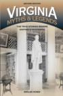 Virginia Myths and Legends : The True Stories behind History's Mysteries - Book