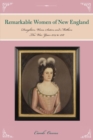 Remarkable Women of New England : Daughters, Wives, Sisters, and Mothers: The War Years 1754 to 1787 - Book
