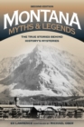 Montana Myths and Legends : The True Stories behind History's Mysteries - Book