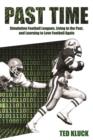 Past Time : Simulation Football Leagues, Living in the Past, and Learning to Love Football Again - Book