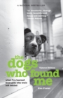 The Dogs Who Found Me : What I've Learned From Pets Who Were Left Behind - Book