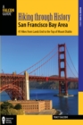 Hiking through History San Francisco Bay Area : 41 Hikes from Lands End to the Top of Mount Diablo - Book