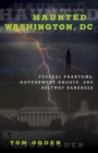 Haunted Washington, DC : Federal Phantoms, Government Ghosts, and Beltway Banshees - eBook