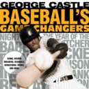 Baseball's Game Changers : Icons, Record Breakers, Scandals, Sensational Series, and More - eBook