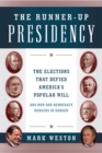 The Runner-Up Presidency : The Elections That Defied America's Popular Will (and How Our Democracy Remains in Danger) - Book