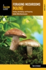 Foraging Mushrooms Maine : Finding, Identifying, and Preparing Edible Wild Mushrooms - Book