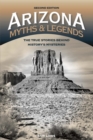 Arizona Myths and Legends : The True Stories behind History's Mysteries - eBook