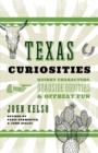 Texas Curiosities : Quirky Characters, Roadside Oddities & Offbeat Fun - eBook