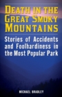 Death in the Great Smoky Mountains : Stories of Accidents and Foolhardiness in the Most Popular Park - Book