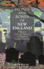 Stones and Bones of New England : A Guide To Unusual, Historic, and Otherwise Notable Cemeteries - eBook