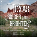 Texas Bigger and Brighter : 50 Iconic Lone Star People, Places, and Things - Book