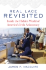 Real Lace Revisited : Inside the Hidden World of America's Irish Aristocracy - eBook