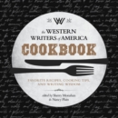 The Western Writers of America Cookbook : Favorite Recipes, Cooking Tips, and Writing Wisdom - eBook