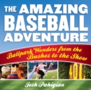 Amazing Baseball Adventure : Ballpark Wonders from the Bushes to the Show - eBook