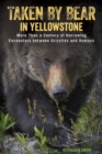 Taken by Bear in Yellowstone : A Century of Harrowing Encounters between Grizzlies and Humans - eBook