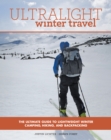Ultralight Winter Travel : The Ultimate Guide to Lightweight Winter Camping, Hiking, and Backpacking - Book