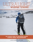 Ultralight Winter Travel : The Ultimate Guide to Lightweight Winter Camping, Hiking, and Backpacking - eBook