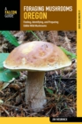Foraging Mushrooms Oregon : Finding, Identifying, and Preparing Edible Wild Mushrooms - eBook
