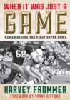 When It Was Just a Game : Remembering the First Super Bowl - Book