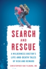 Search and Rescue : A Wilderness Doctor's Life-and-Death Tales of Risk and Reward - Book