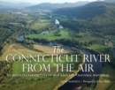 The Connecticut River from the Air : An Intimate Perspective of New England's Historic Waterway - Book