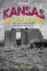 Kansas Myths and Legends : The True Stories behind History’s Mysteries - Book