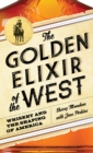 The Golden Elixir of the West : Whiskey and the Shaping of America - Book