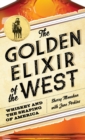 The Golden Elixir of the West : Whiskey and the Shaping of America - eBook
