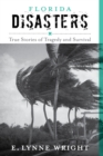 Florida Disasters : True Stories of Tragedy and Survival - eBook
