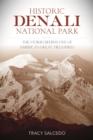 Historic Denali National Park and Preserve : The Stories Behind One of America's Great Treasures - Book