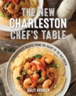 The New Charleston Chef's Table : Extraordinary Recipes From the Heart of the Old South - Book