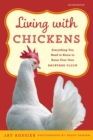 Living with Chickens : Everything You Need To Know To Raise Your Own Backyard Flock - Book