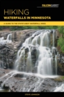 Hiking Waterfalls in Minnesota : A Guide to the State's Best Waterfall Hikes - eBook