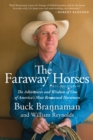 The Faraway Horses : The Adventures and Wisdom of One of America's Most Renowned Horsemen - Book
