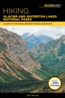 Hiking Glacier and Waterton Lakes National Parks : A Guide to the Parks' Greatest Hiking Adventures - Book