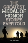 Greatest Medal of Honor Stories Ever Told - eBook