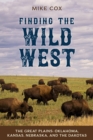 Finding the Wild West: The Great Plains : Oklahoma, Kansas, Nebraska, and the Dakotas - Book