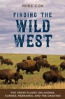 Finding the Wild West: The Great Plains : Oklahoma, Kansas, Nebraska, and the Dakotas - eBook