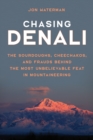 Chasing Denali : The Sourdoughs, Cheechakos, and Frauds behind the Most Unbelievable Feat in Mountaineering - Book