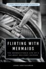 Flirting with Mermaids: The Unpredictable Life of a Sailboat Delivery Skipper : Lyons Press Maritime Classics - Book