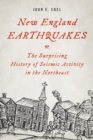 New England Earthquakes : The Surprising History of Seismic Activity in the Northeast - Book