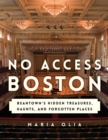 No Access Boston : Beantown's Hidden Treasures, Haunts, and Forgotten Places - eBook