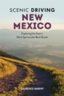 Scenic Driving New Mexico : Exploring the State's Most Spectacular Back Roads - eBook