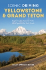 Scenic Driving Yellowstone & Grand Teton : Exploring the National Parks' Most Spectacular Back Roads - Book