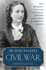 Dr. Mary Walker's Civil War : One Woman's Journey to the Medal of Honor and the Fight for Women's Rights - Book